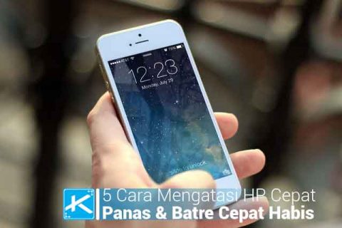 5 Cara Mengatasi HP Cepat Panas Dan Batre Cepat Habis - Kaca Teknologi